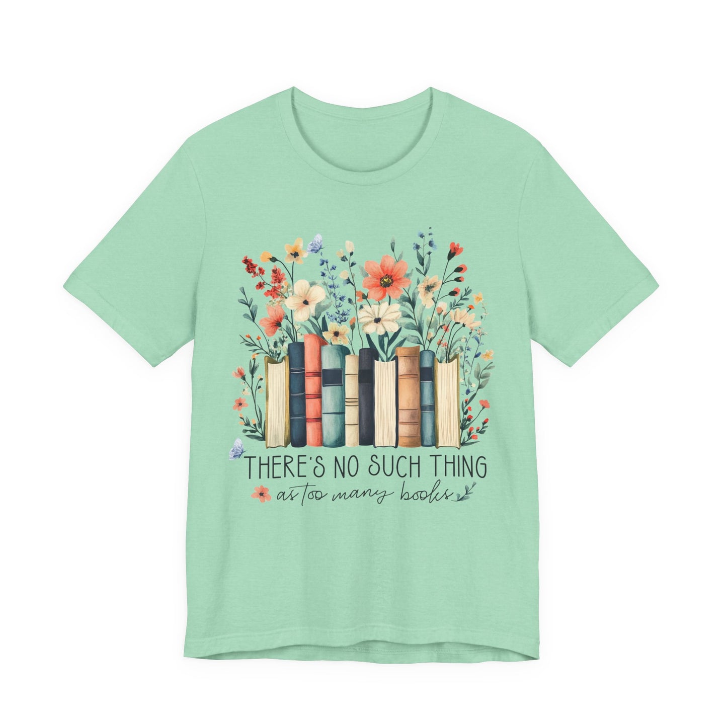 "There's No Such Thing as Too Many Books" T-Shirt — Book Lover Tee