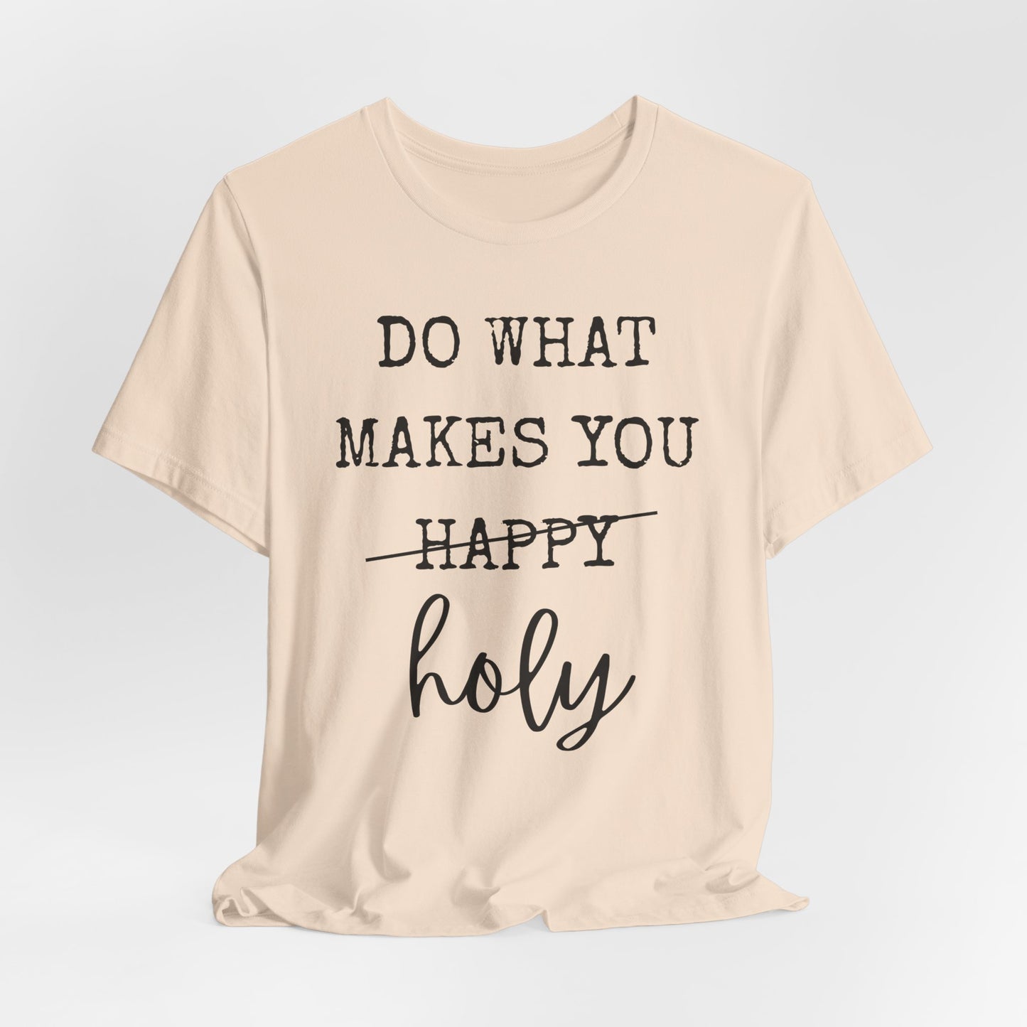 Inspirational Tee — "Do What Makes You Holy" Short Sleeve Shirt
