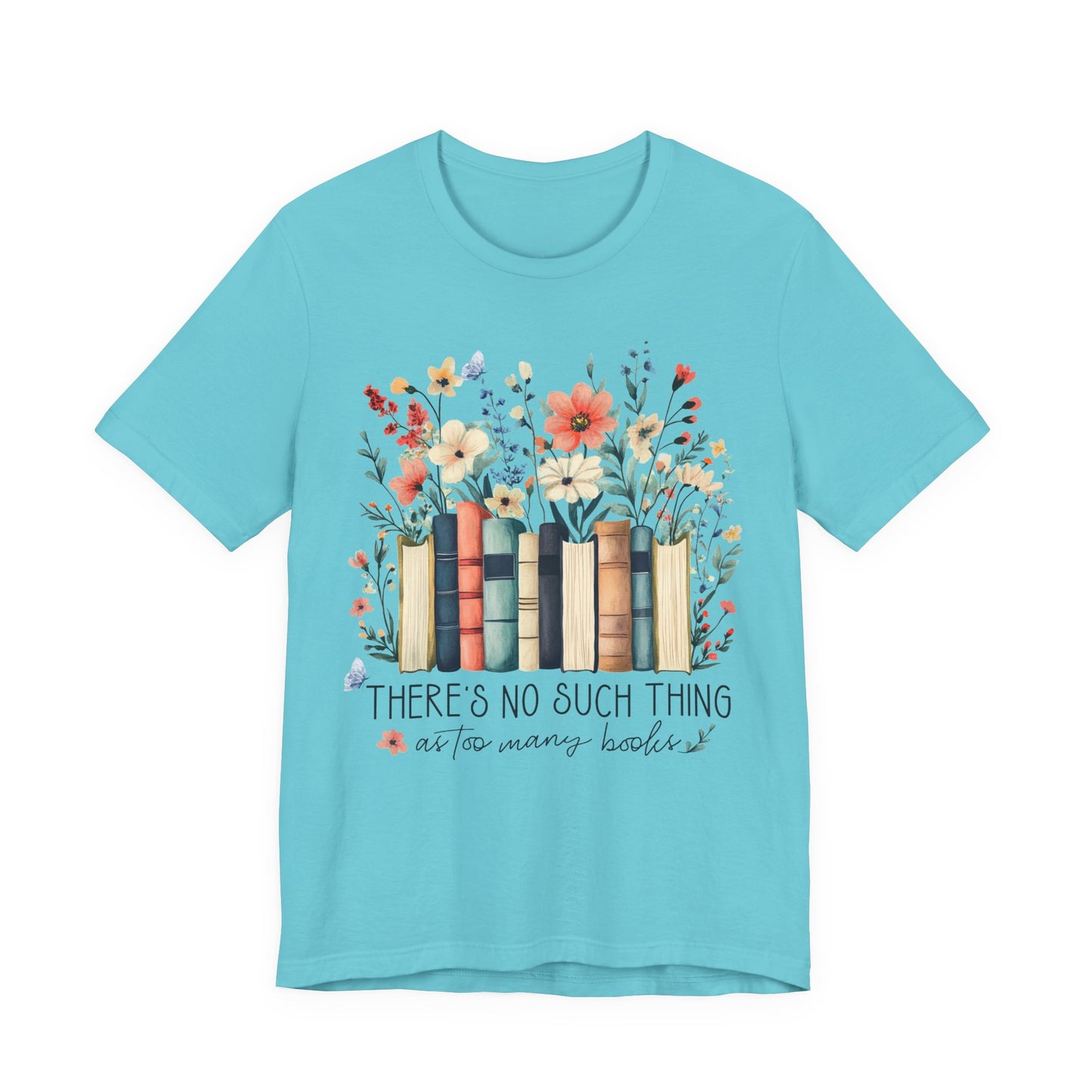 "There's No Such Thing as Too Many Books" T-Shirt — Book Lover Tee
