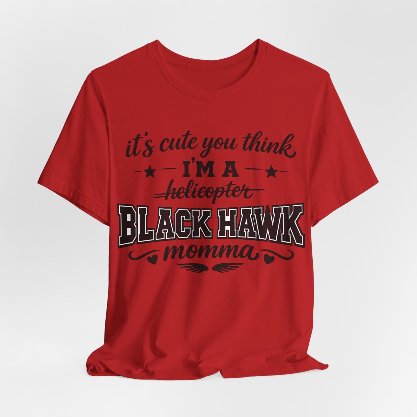 Black Hawk Momma T-Shirt — "It's Cute You Think I'm a Helicopter" Graphic Tee