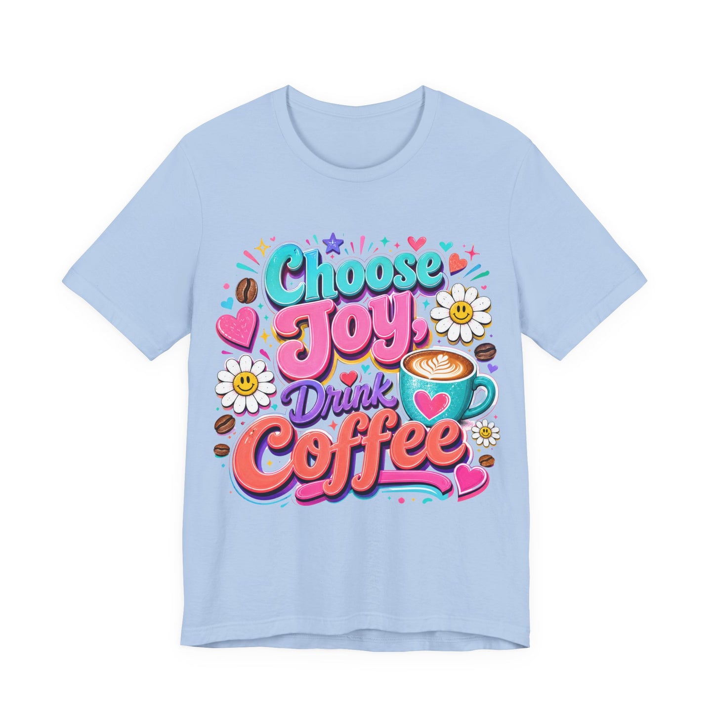 Choose Joy Drink Coffee T-Shirt — Colorful Floral Coffee Lover Tee