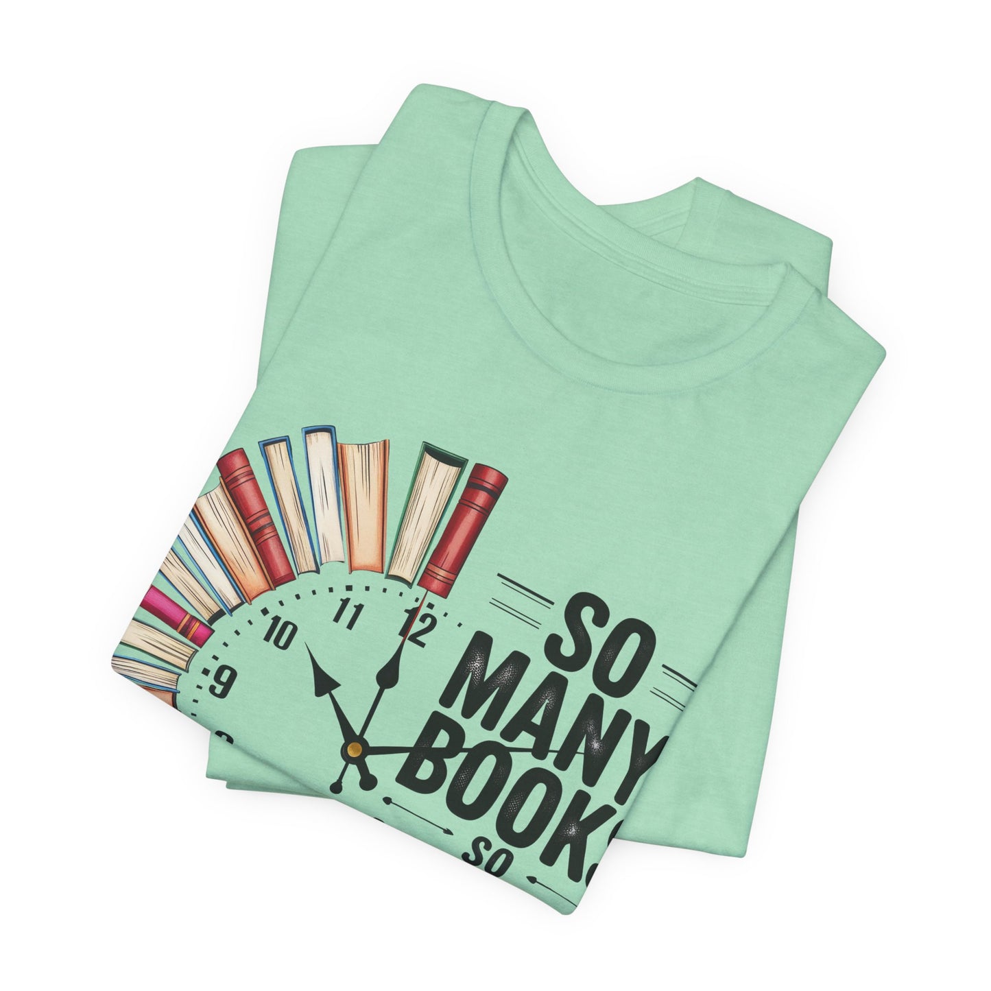 So Many Books, So Little Time Booklover T-Shirt — Book Clock Graphic