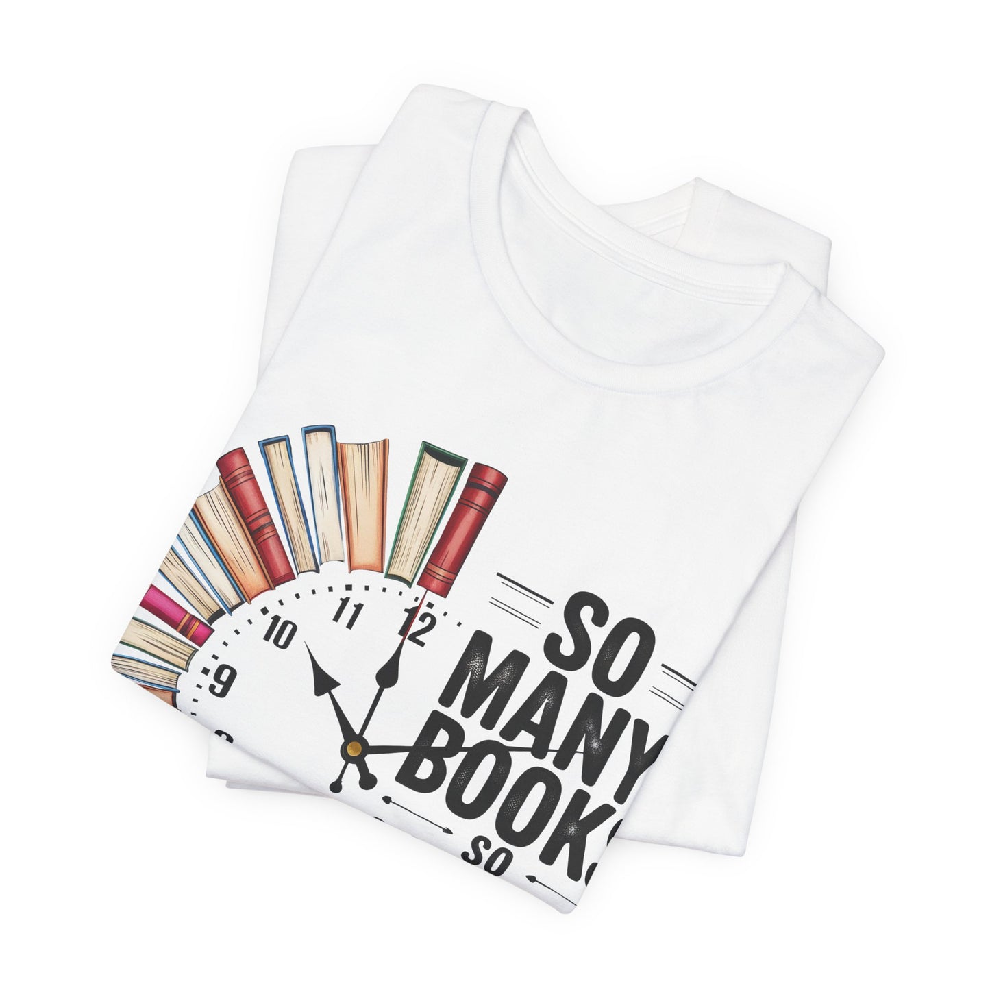 So Many Books, So Little Time Booklover T-Shirt — Book Clock Graphic