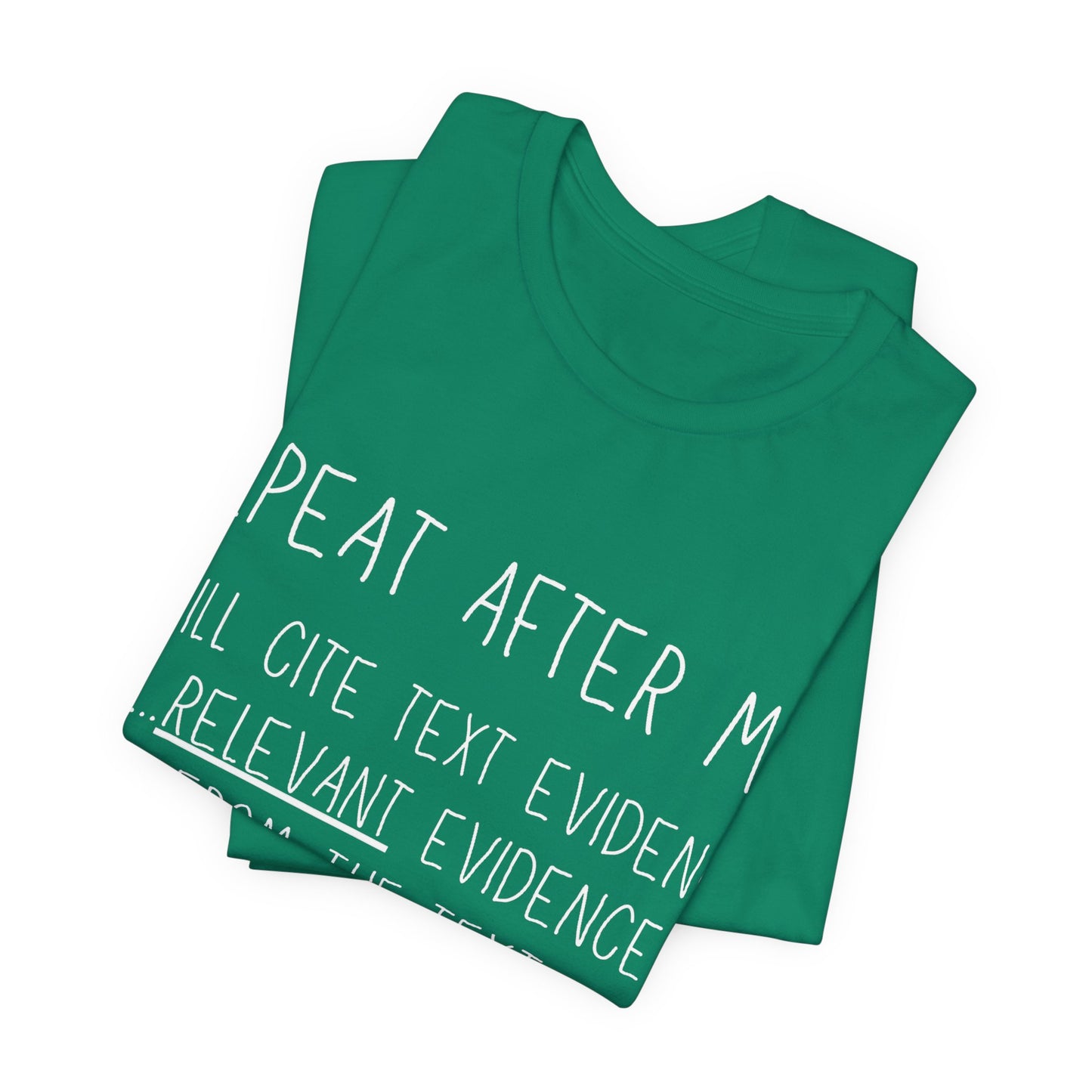 Teacher Humor T-Shirt — "Repeat After Me: I Will Cite Text Evidence"