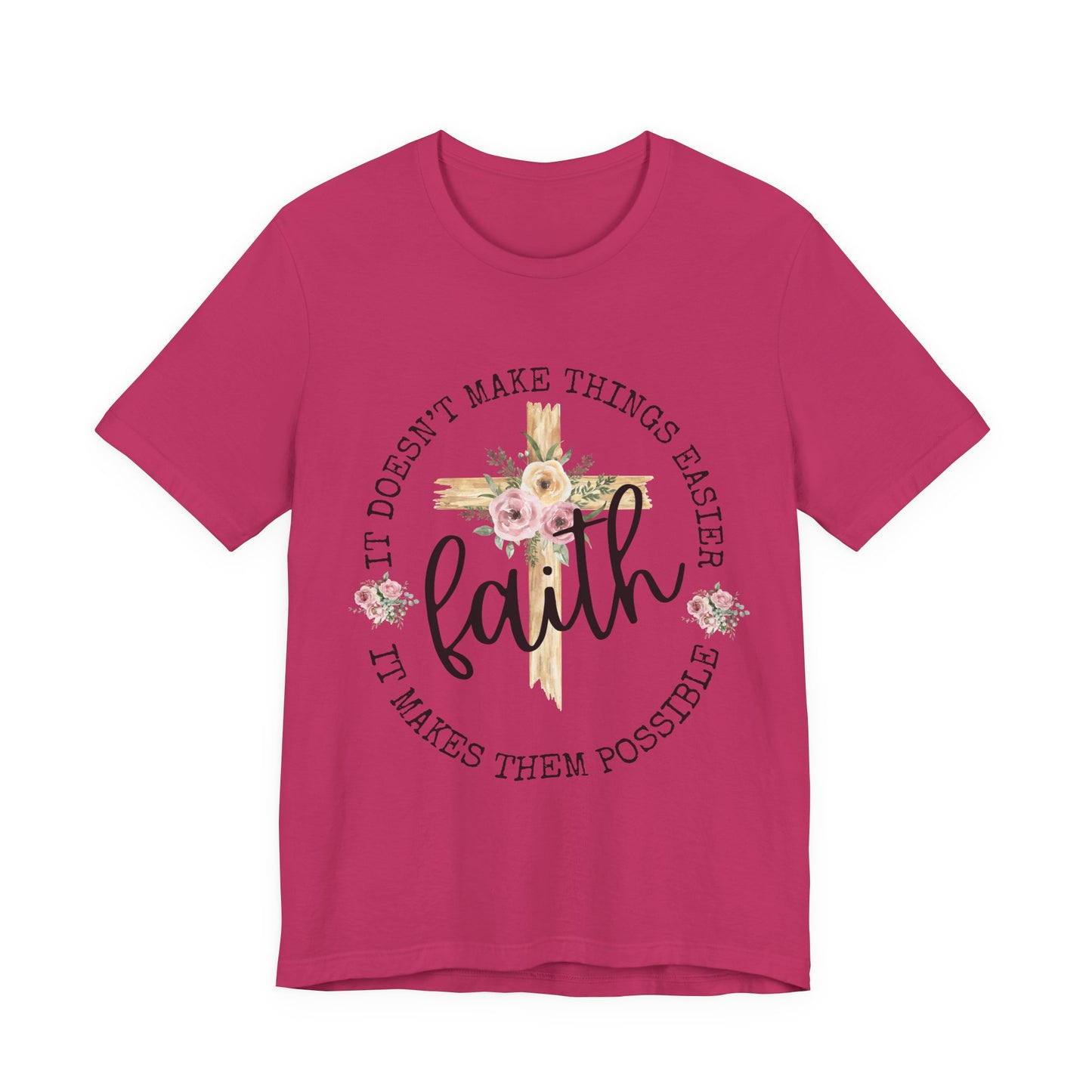 Faith Floral Tee — “It Doesn’t Make Things Easier, It Makes Them Possible” Inspirational Shirt