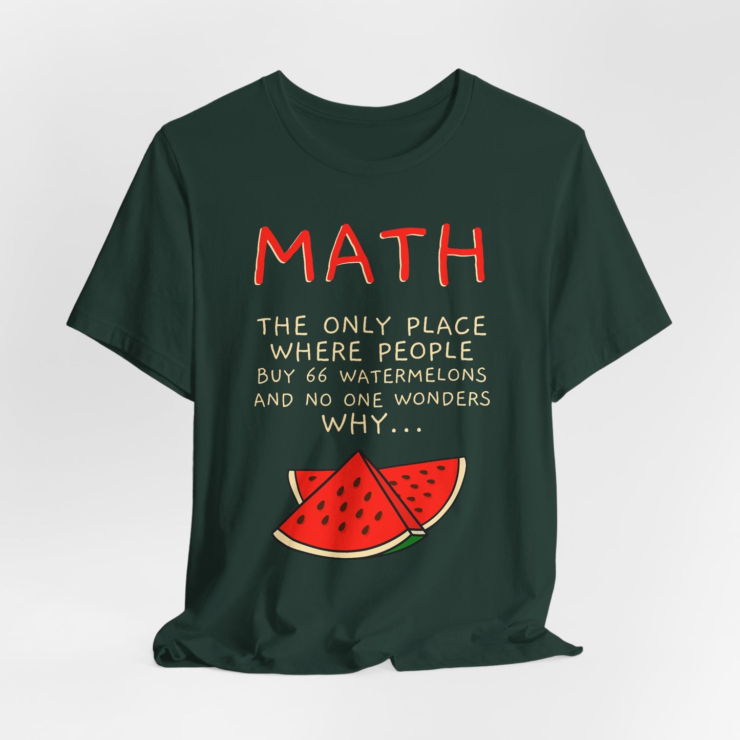 Math Watermelon Funny T-Shirt — "Math: The Only Place..." Novelty Teacher Tee