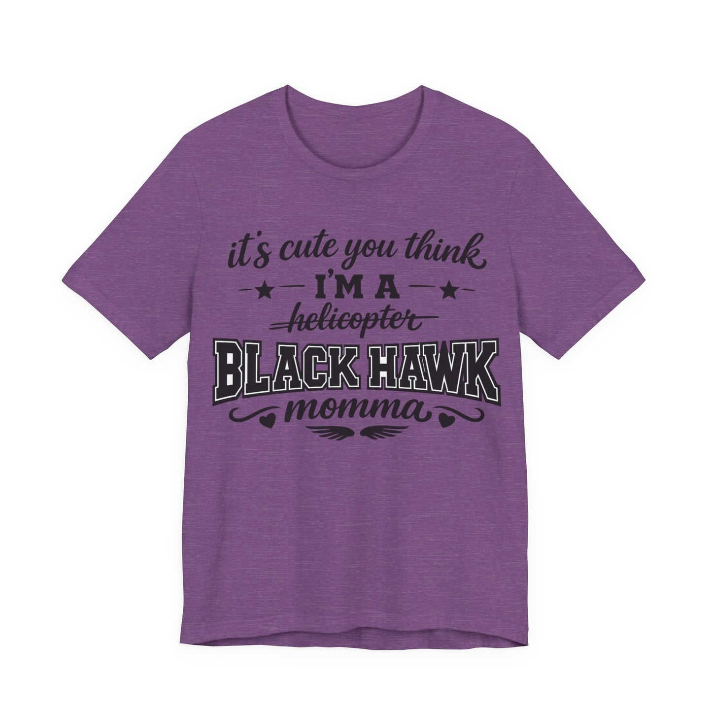 Black Hawk Momma T-Shirt — "It's Cute You Think I'm a Helicopter" Graphic Tee