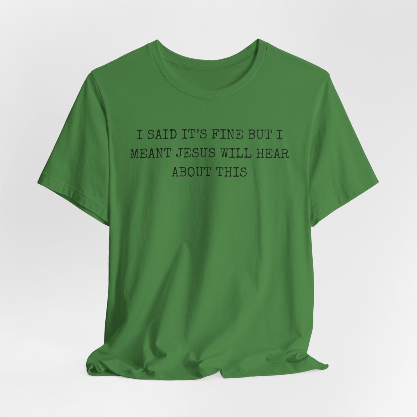 Christian Graphic Tee — "I Said It's Fine But I Meant Jesus Will Hear About This"