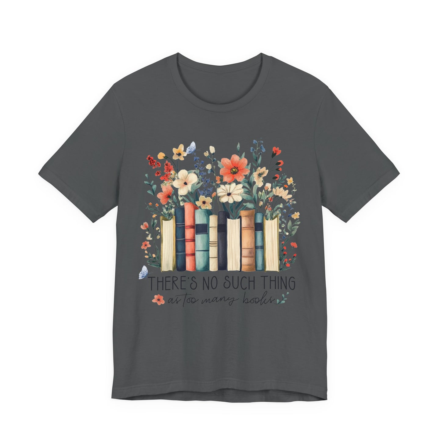 "There's No Such Thing as Too Many Books" T-Shirt — Book Lover Tee