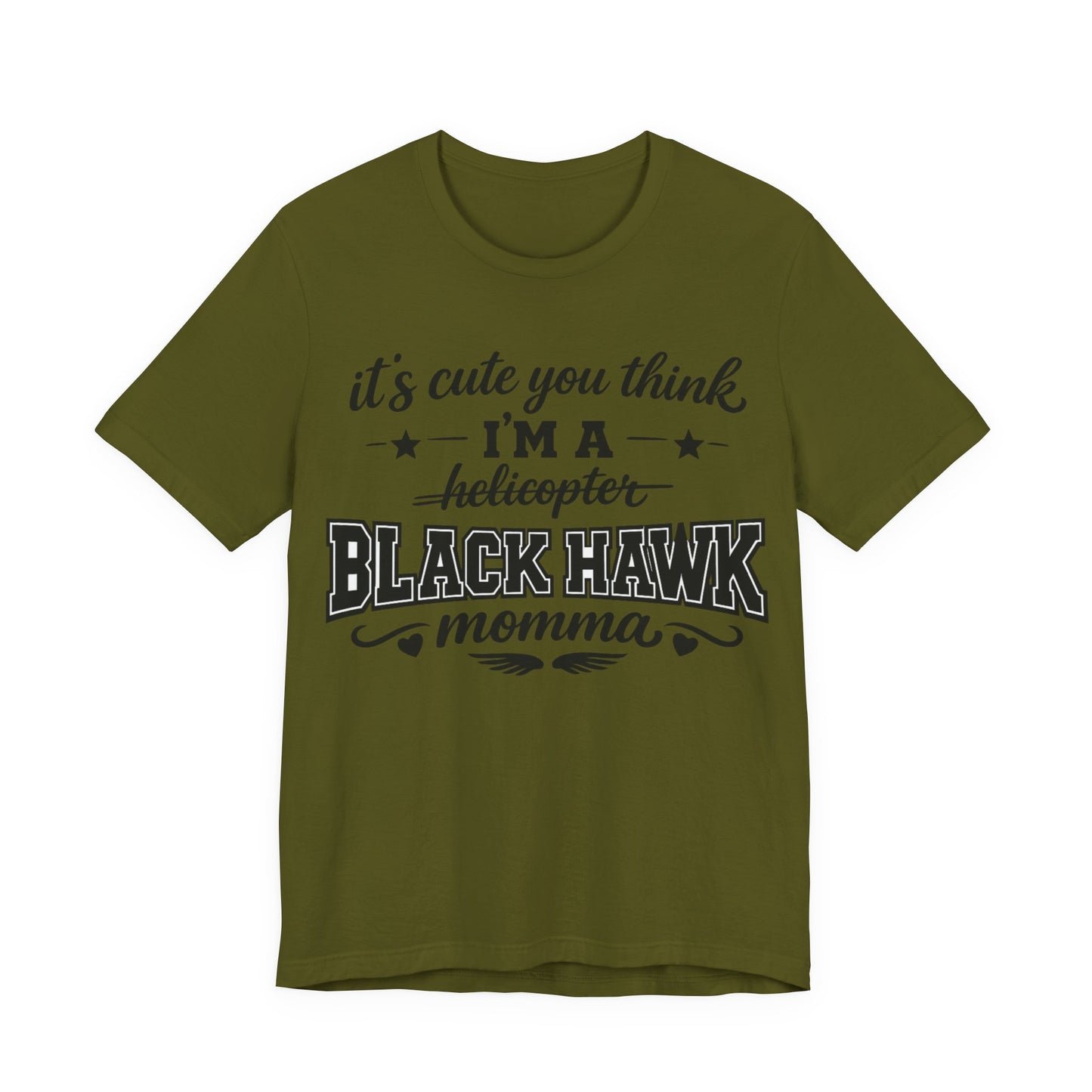 Black Hawk Momma T-Shirt — "It's Cute You Think I'm a Helicopter" Graphic Tee