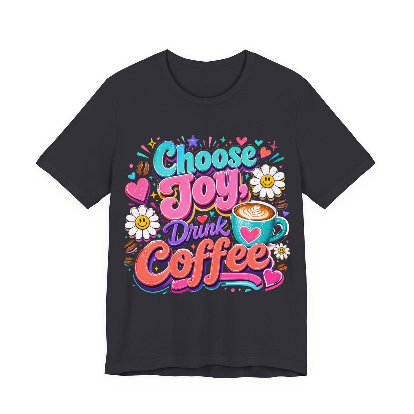 Choose Joy Drink Coffee T-Shirt — Colorful Floral Coffee Lover Tee