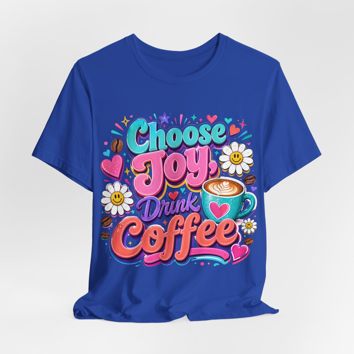 Choose Joy Drink Coffee T-Shirt — Colorful Floral Coffee Lover Tee