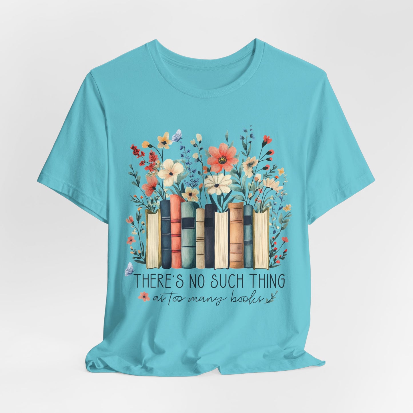 "There's No Such Thing as Too Many Books" T-Shirt — Book Lover Tee