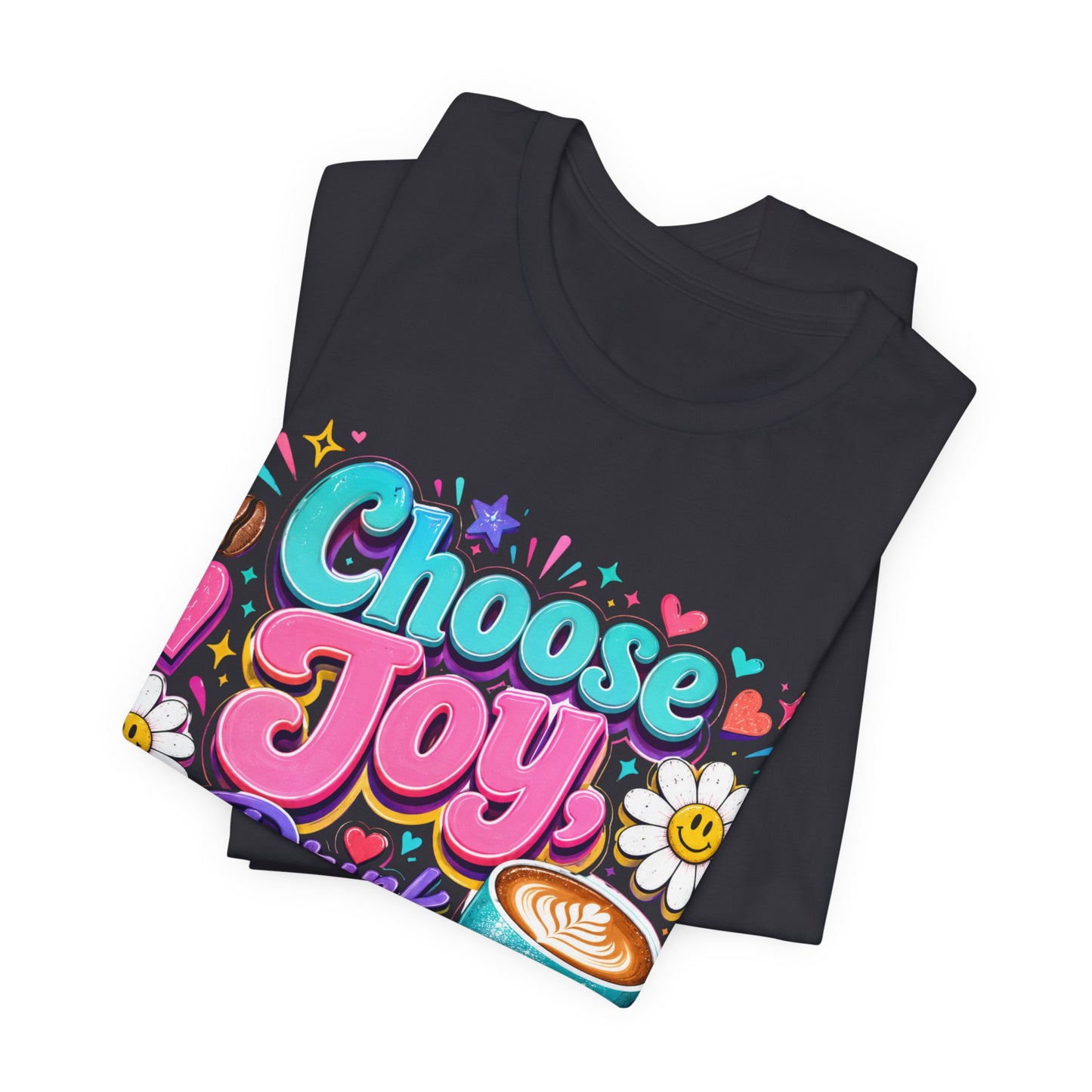 Choose Joy Drink Coffee T-Shirt — Colorful Floral Coffee Lover Tee