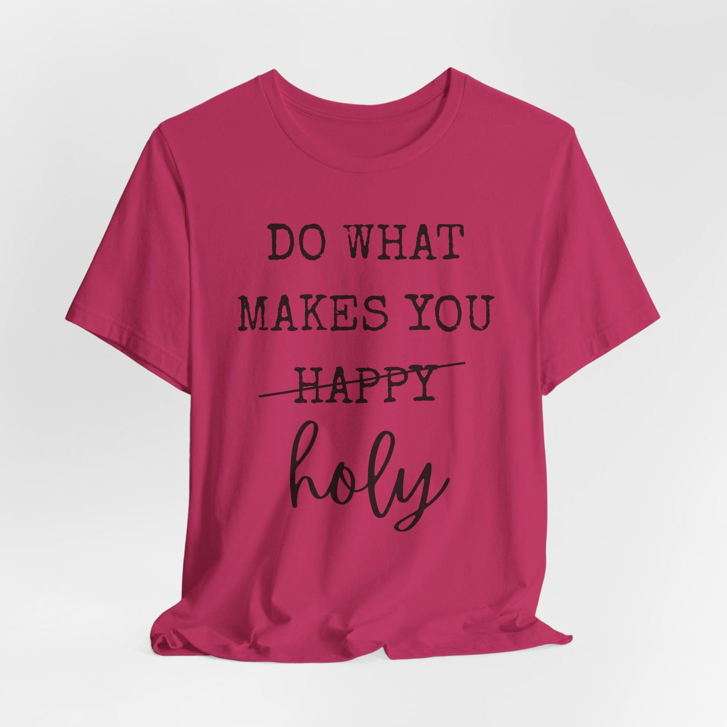 Inspirational Tee — "Do What Makes You Holy" Short Sleeve Shirt