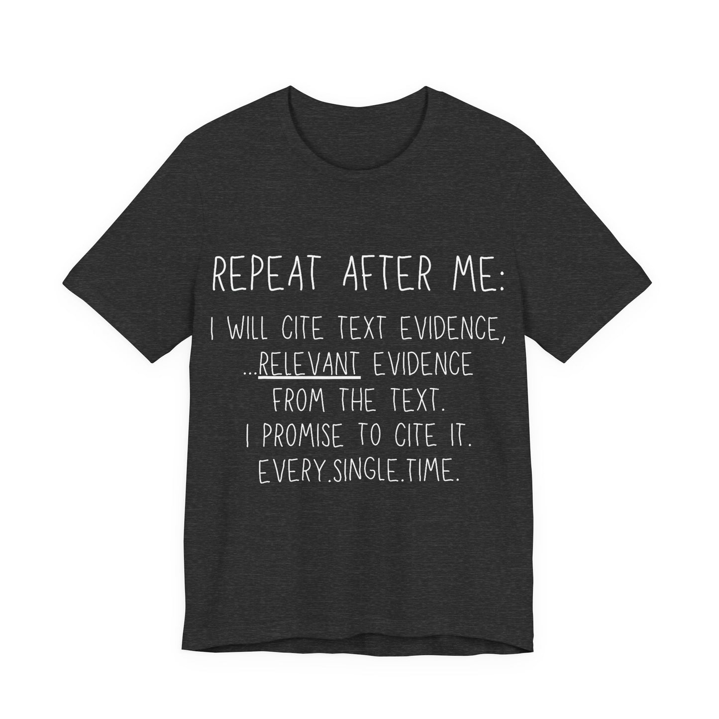 Teacher Humor T-Shirt — "Repeat After Me: I Will Cite Text Evidence"