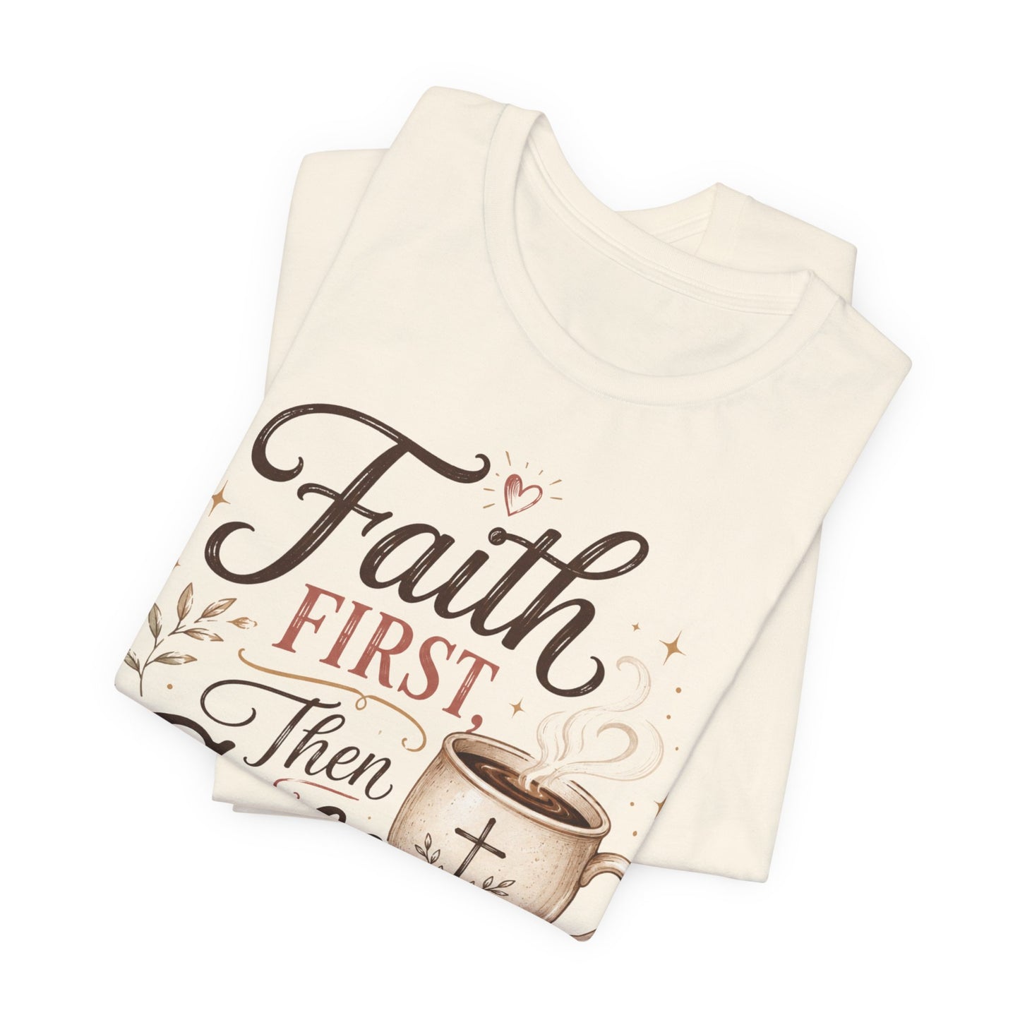 Faith First Then Coffee T-Shirt
