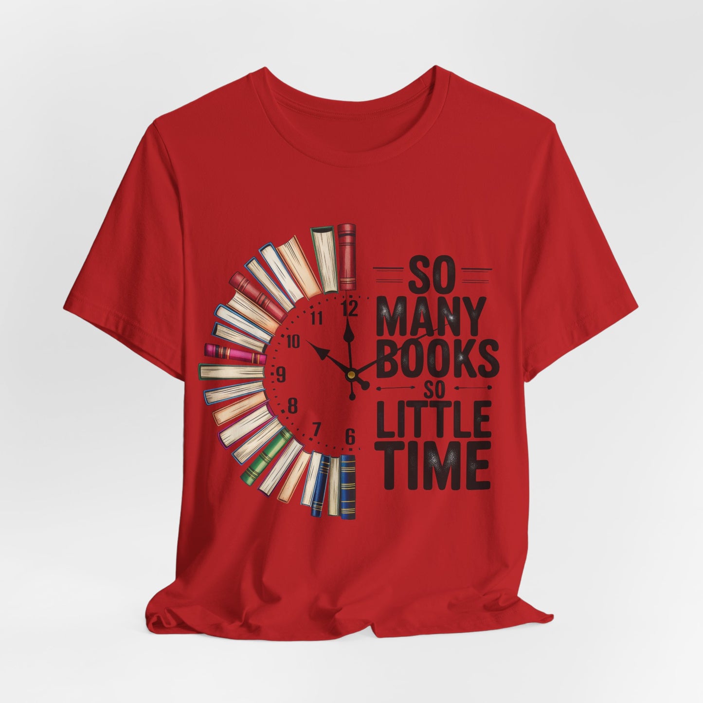 So Many Books, So Little Time Booklover T-Shirt — Book Clock Graphic