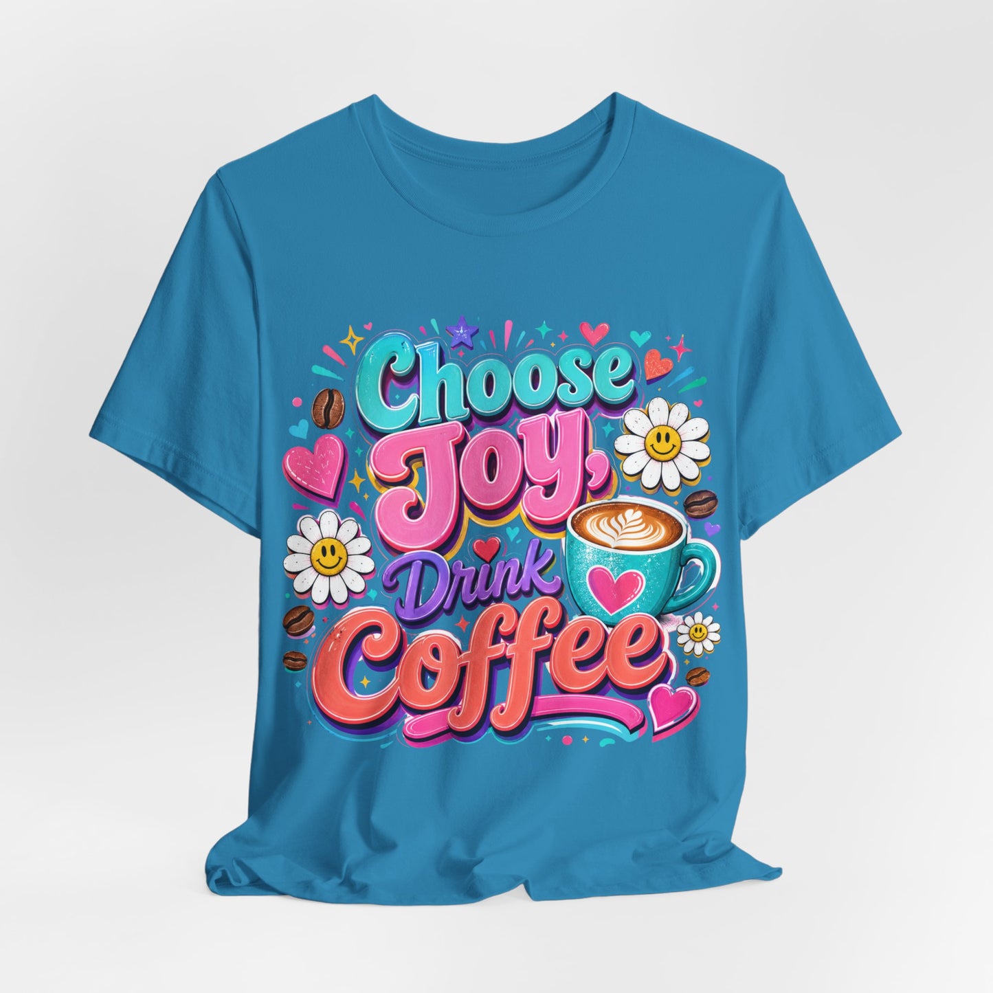 Choose Joy Drink Coffee T-Shirt — Colorful Floral Coffee Lover Tee