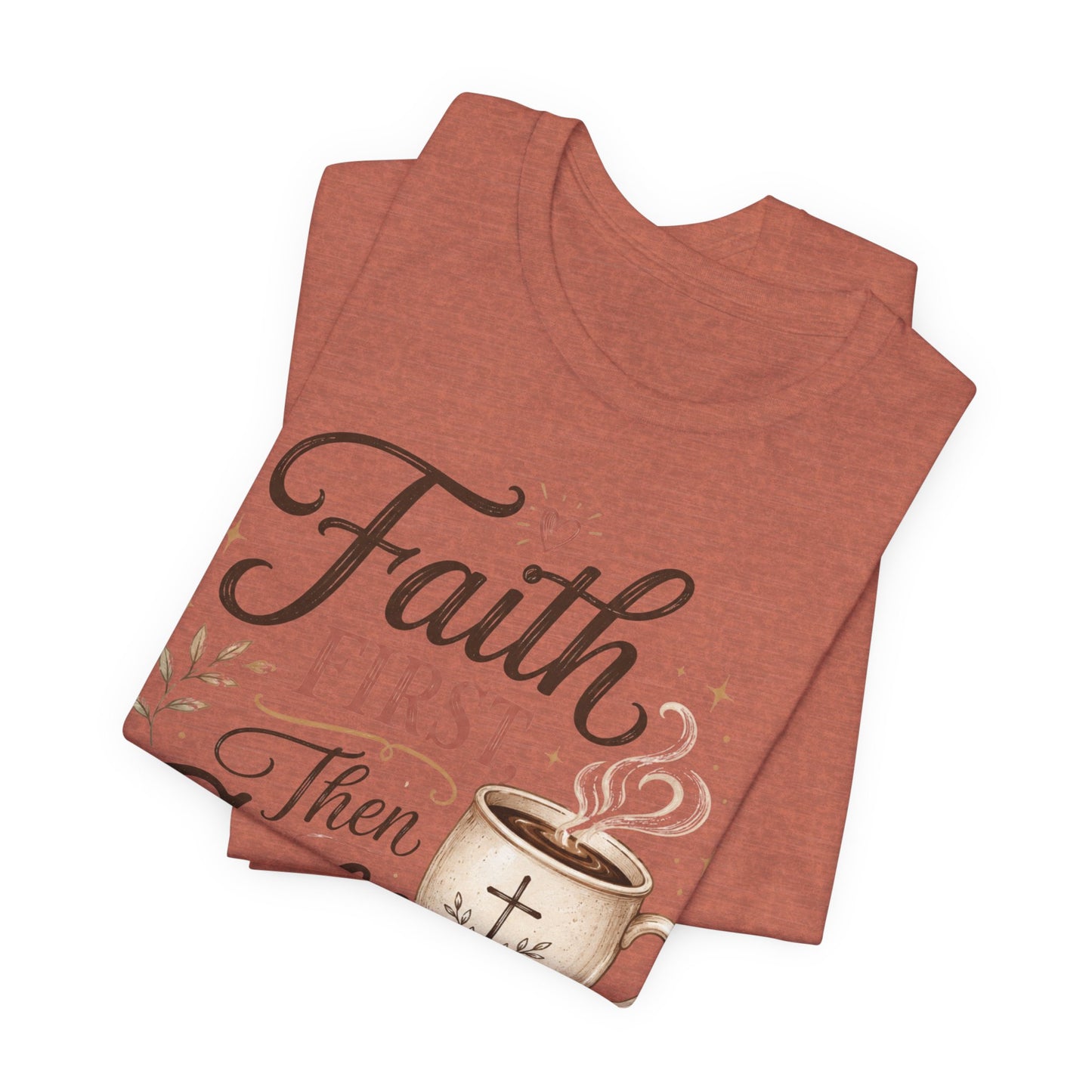 Faith First Then Coffee T-Shirt