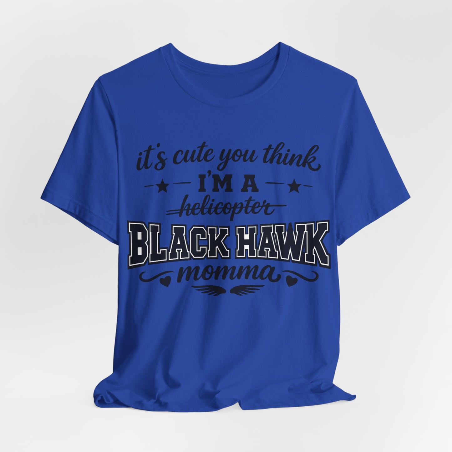 Black Hawk Momma T-Shirt — "It's Cute You Think I'm a Helicopter" Graphic Tee