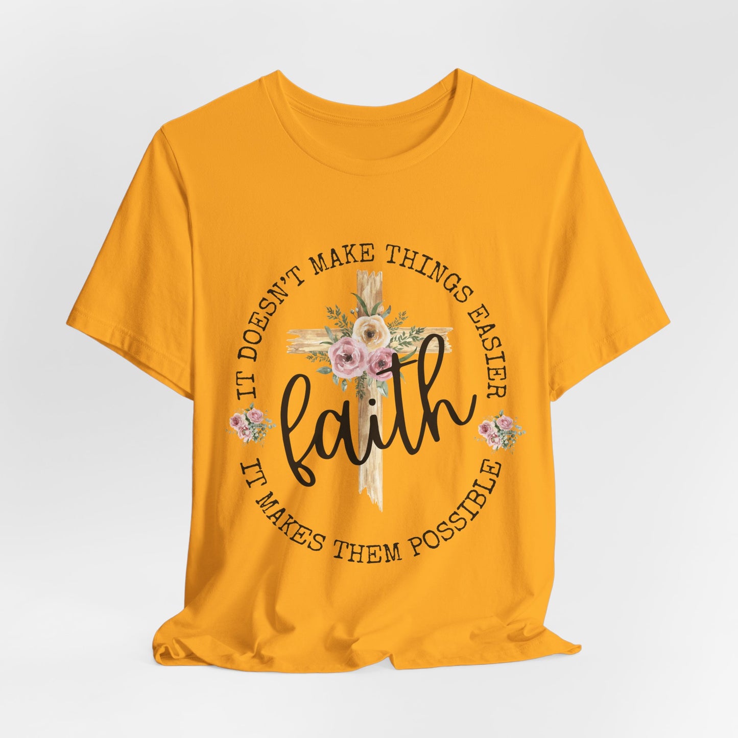 Faith Floral Tee — “It Doesn’t Make Things Easier, It Makes Them Possible” Inspirational Shirt