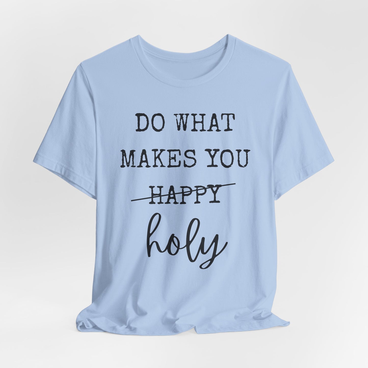 Inspirational Tee — "Do What Makes You Holy" Short Sleeve Shirt