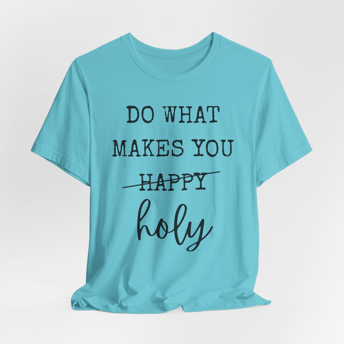 Inspirational Tee — "Do What Makes You Holy" Short Sleeve Shirt