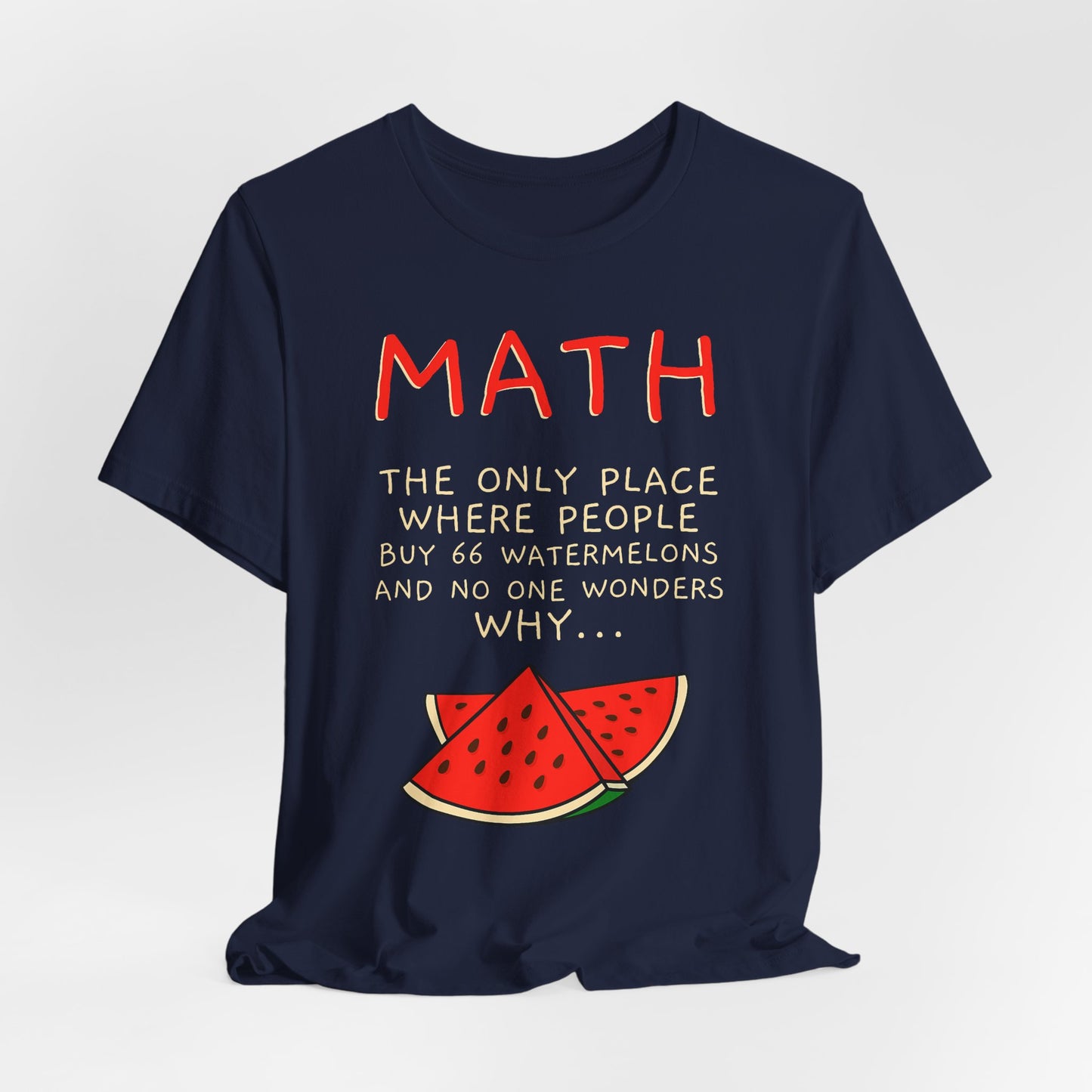 Math Watermelon Funny T-Shirt — "Math: The Only Place..." Novelty Teacher Tee